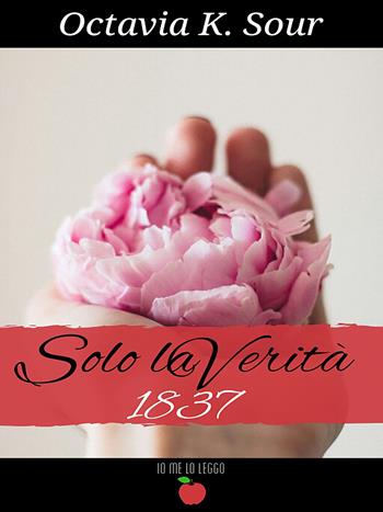 Solo la verità 1832. Vol. 2 - Octavia K. Sour - Libro PubMe 2020, Io me lo leggo | Libraccio.it