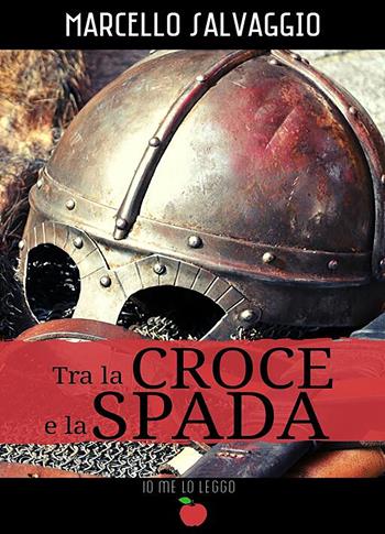 Tra la croce e la spada - Marcello Salvaggio - Libro PubMe 2020, Io me lo leggo | Libraccio.it