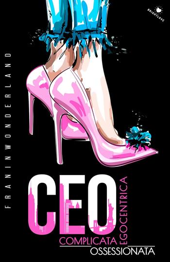 CEO. Complicata. Egocentrica. Ossessionata - Frainwonderland - Libro PubMe 2020, BrightLove | Libraccio.it