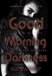 Good morning Darkness. Live in Los Angeles. Vol. 3