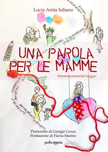 Una parola per le mamme. @mammamiacheviaggio - Lucia Anita Iuliano - Libro PubMe 2020, Policromia | Libraccio.it