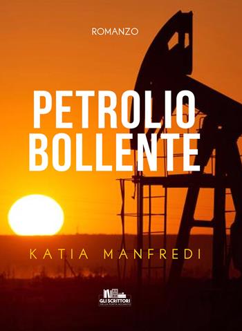 Petrolio bollente - Katia Manfredi - Libro PubMe 2020, Gli scrittori della porta accanto | Libraccio.it