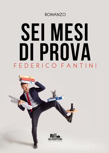 Sei mesi di prova - Federico Fantini - Libro PubMe 2020, Gli scrittori della porta accanto | Libraccio.it