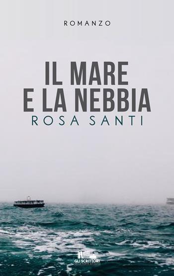 Il mare e la nebbia - Rosa Santi - Libro PubMe 2020, Gli scrittori della porta accanto | Libraccio.it