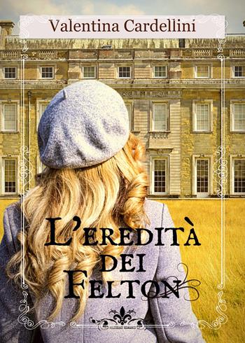 L' eredità dei Felton - Valentina Cardellini - Libro PubMe 2020, Literary Romance | Libraccio.it