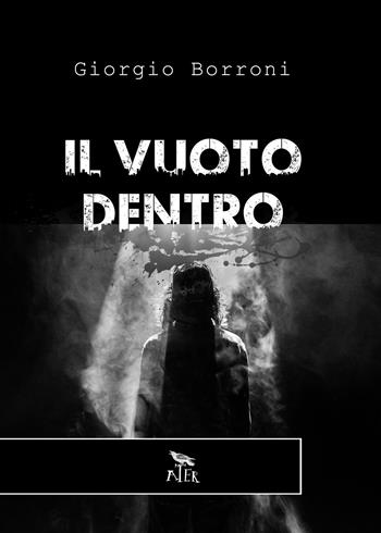 Il vuoto dentro - Giorgio Borroni - Libro PubMe 2020, Ater | Libraccio.it