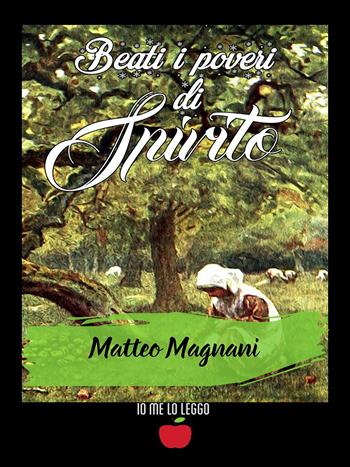 Beati i poveri di spirito - Matteo Magnani - Libro PubMe 2020, Io me lo leggo | Libraccio.it