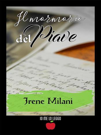 Il mormorio del Piave - Irene Milani - Libro PubMe 2020, Io me lo leggo | Libraccio.it