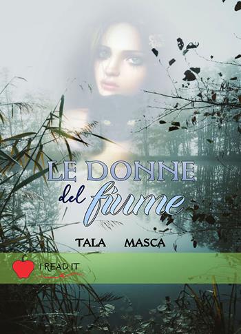 Le donne del fiume - Tala Masca - Libro PubMe 2020, I read it | Libraccio.it