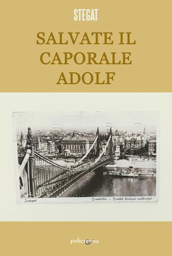 Salvate il caporale Adolf - SteGat - Libro PubMe 2020, Policromia | Libraccio.it