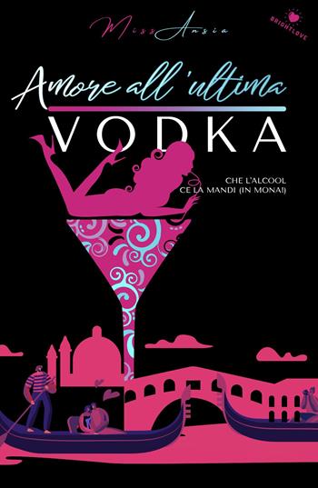 Amore all'ultima vodka - Miss Ansia - Libro PubMe 2020, BrightLove | Libraccio.it
