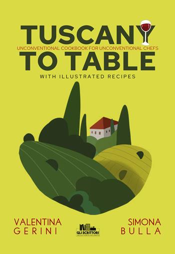 Tuscany to table. Unconventional cookbook for unconventional chefs - Valentina Gerini, Simona Bulla - Libro PubMe 2020, Gli scrittori della porta accanto | Libraccio.it