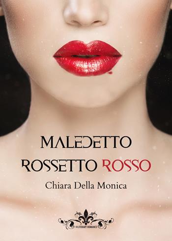 Maledetto rossetto rosso - Chiara Della Monica - Libro PubMe 2021, Literary Romance | Libraccio.it