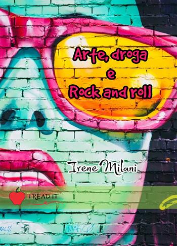 Arte, droga & rock and roll - Irene Milani - Libro PubMe 2021, I read it | Libraccio.it