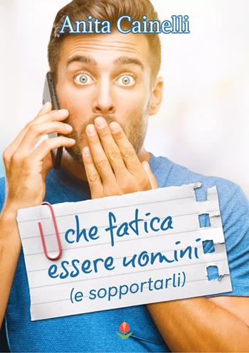 Che fatica essere uomini (e sopportarli) - Anita Cainelli - Libro PubMe 2021, Tulipani | Libraccio.it