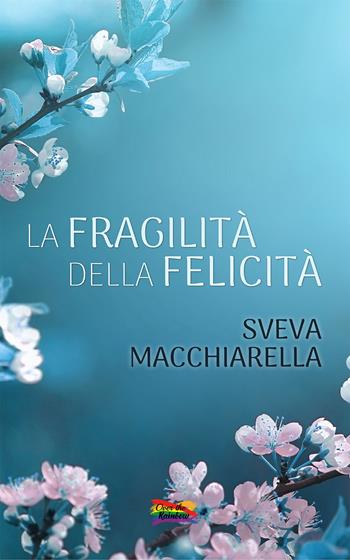 La fragilità della felicità - Sveva Macchiarella - Libro PubMe 2021, Over the rainbow | Libraccio.it