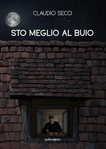 Sto meglio al buio - Claudio Secci - Libro PubMe 2021, Policromia | Libraccio.it