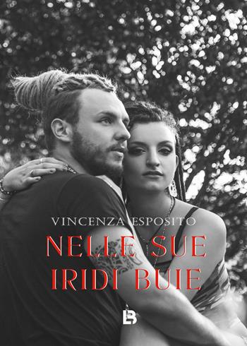 Nelle sue iridi buie - Vincenza Esposito - Libro PubMe 2021 | Libraccio.it