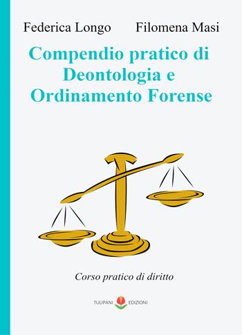Compendio pratico di deontologia e ordinamento forense. Corso pratico di diritto - Federica Longo, Filomena Masi - Libro PubMe 2021, Tulipani | Libraccio.it