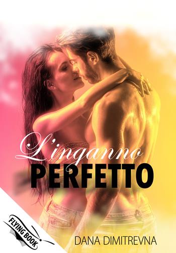 L' inganno perfetto - Dana Dimitrevna - Libro PubMe 2021, Flying Book | Libraccio.it