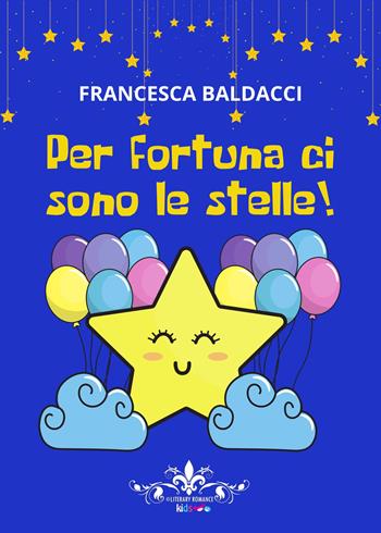 Per fortuna ci sono le stelle! - Francesca Baldacci - Libro PubMe 2021, Literary Romance Kids | Libraccio.it