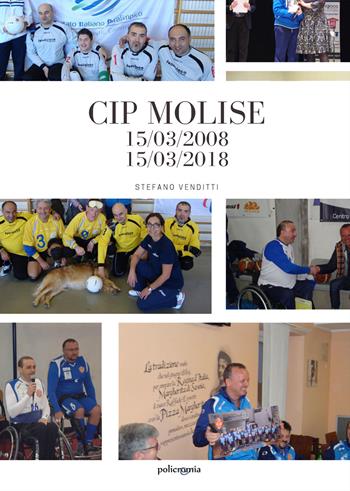 CIP Molise. 15/03/2008-15/03/2018 - Stefano Venditti - Libro PubMe 2021, Policromia | Libraccio.it
