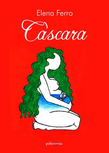 Càscara - Elena Ferro - Libro PubMe 2021, Policromia | Libraccio.it