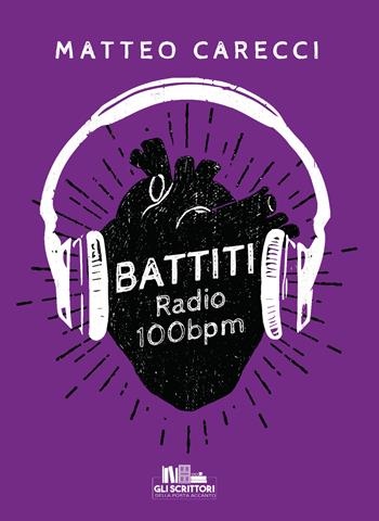 Battiti. Radio 100 bpm - Matteo Carecci - Libro PubMe 2021, Gli scrittori della porta accanto | Libraccio.it