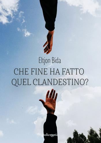 Che fine ha fatto quel clandestino? - Eltjon Bida - Libro PubMe 2021, Policromia | Libraccio.it