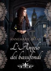 L' angelo dei bassifondi  - Annemarie Brear Libro - Libraccio.it