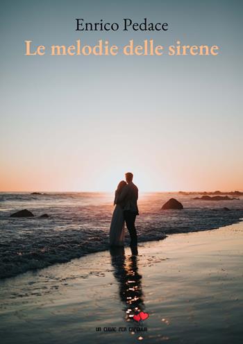 Le melodie delle sirene - Enrico Pedace - Libro PubMe 2021, Un cuore per capello | Libraccio.it