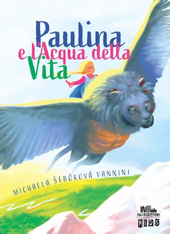 Paulina e l'acqua della vita - Michaela Sebokova Vannini - Libro PubMe 2021, Gli scrittori della porta accanto | Libraccio.it