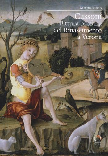 Cassoni. Pittura profana del Rinascimento a Verona. Ediz. a colori - Mattia Vinco - Libro Officina Libraria 2018 | Libraccio.it