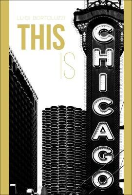 This is Chicago. Ediz. illustrata - Luigi Bortoluzzi - Libro Officina Libraria 2024 | Libraccio.it