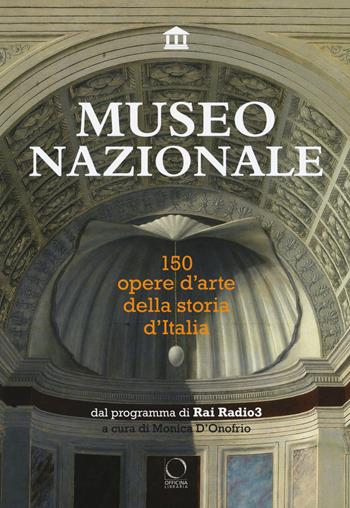 Museo nazionale. 150 opere d'arte della storia d'Italia. Ediz. illustrata  - Libro Officina Libraria 2019, La grande officina | Libraccio.it