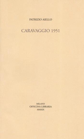 Caravaggio 1951 - Patrizio Aiello - Libro Officina Libraria 2019, Sine titulo | Libraccio.it