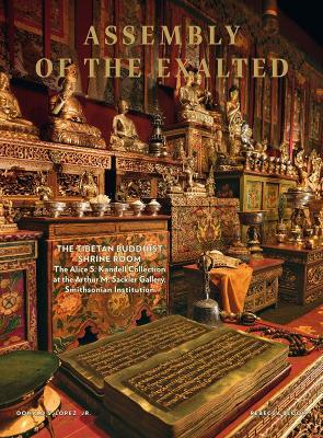 Assembly of the exalted. The tibetan Buddhist Shrine room. The Alice S. Kandell Collection at the Arthur M. Sackler Gallery, Smithsonian Institution. Ediz. a colori - Donald S. jr. Lopez, Rebecca Bloom - Libro Officina Libraria 2018 | Libraccio.it
