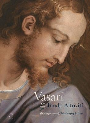 Vasari per Bindo Altoviti. Il Cristo portacroce-Vasari for Bindo Altoviti. The Christ Carrying the Cross. Ediz. a colori  - Libro Officina Libraria 2019 | Libraccio.it