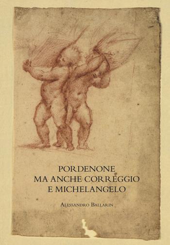 Pordenone ma anche Correggio e Michelangelo - Alessandro Ballarin - Libro Officina Libraria 2019, Saggi in officina | Libraccio.it