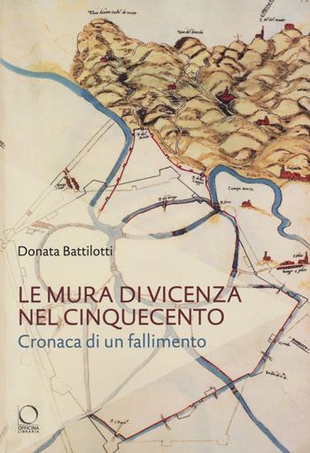 Le mura di Vicenza nel Cinquecento. Cronaca di un fallimento - Donata Battilotti - Libro Officina Libraria 2020, Saggi in officina | Libraccio.it