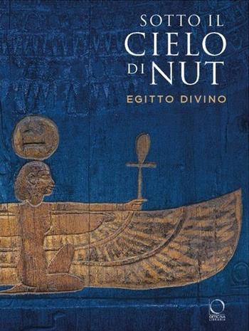 Sotto il cielo di Nut. Forme del divino nell'Antico Egitto. Ediz. a colori - Provenzali - Libro Officina Libraria 2020 | Libraccio.it