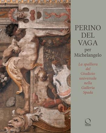 Perino Del Vaga per Michelangelo. La Spalliera del Giudizio Universale nella Galleria Spada  - Libro Officina Libraria 2021, La grande officina | Libraccio.it