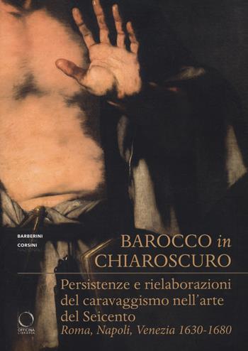 Barocco in chiaroscuro. Persistenze e rielaborazioni del caravaggismo nell'arte del Seicento. Roma, Napoli, Venezia 1630-1680. Ediz. a colori - Yuri Primarosa - Libro Officina Libraria 2020, Saggi in officina | Libraccio.it