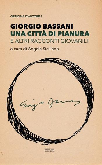Una città di pianura e altri racconti giovanili - Giorgio Bassani - Libro Officina Libraria 2021, Officina letteraria | Libraccio.it