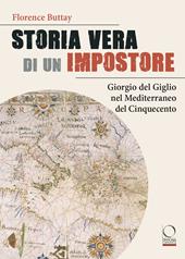 Storia vera di un impostore. Giorgio del Giglio nel Mediterraneo del Cinquecento