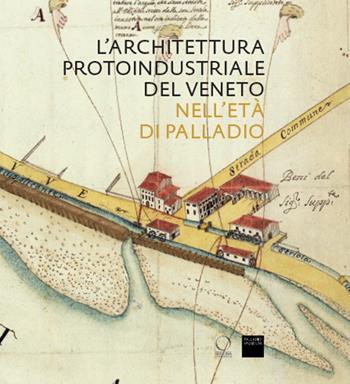 L'architettura protoindustriale del Veneto nell'età di Palladio  - Libro Officina Libraria 2022, Arco | Libraccio.it