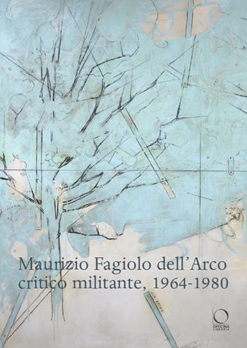 Maurizio Fagiolo dell'Arco critico militante 1964-1980  - Libro Officina Libraria 2022, Saggi in officina | Libraccio.it