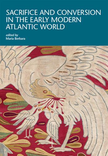Sacrifice and conversion in the Early Modern Atlantic World - Maria Berbara - Libro Officina Libraria 2022, I Tatti research series | Libraccio.it