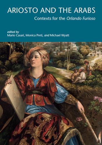 Ariosto and the Arabs. Context for the «Orlando Furioso» - Mario Casari, Monica Preti, Micheal Wyatt - Libro Officina Libraria 2022, I Tatti research series | Libraccio.it