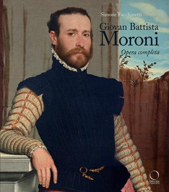 Giovan Battista Moroni. Opera completa. Ediz. a colori - Simone Facchinetti - Libro Officina Libraria 2021, La grande officina | Libraccio.it